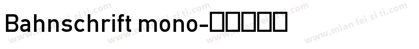 Bahnschrift mono字体转换